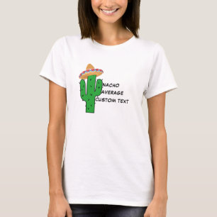 Nacho Your Average T-Shirt - Funny Custom Women's 