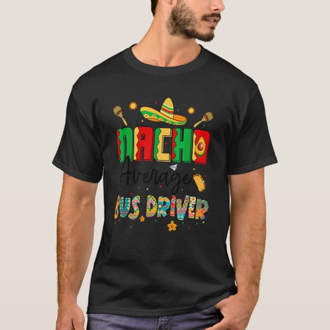 Nachos Average Bus Driver Cinco De Mayo  Bus Drive T-Shirt (Front)
