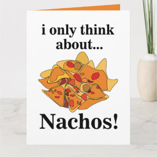 Nachos Food I Only Think About Nachos Card