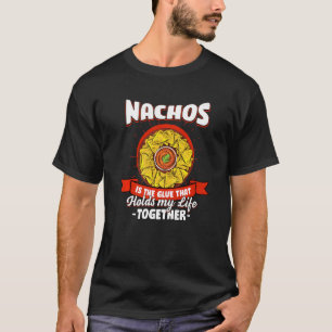 Nachos Holds My Life Together Sayings Mexican Food T-Shirt