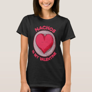 Nachos Is My Valentine Mexican Food Tortilla Humo T-Shirt