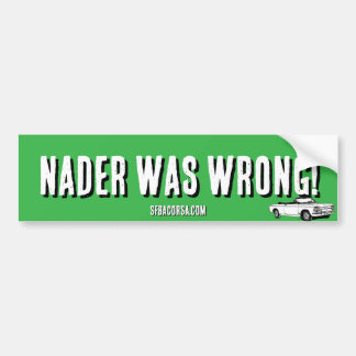 Nader was wrong bumper sticker