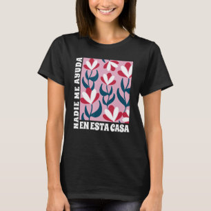 Nadie Me Ayuda En Esta Casa Spanish Mom Mothers D T-Shirt