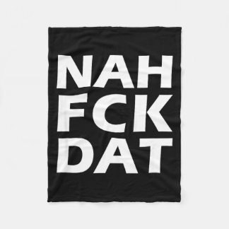 Nah Fck Dat Nah For That Funny Sarcastic No For Th Fleece Blanket