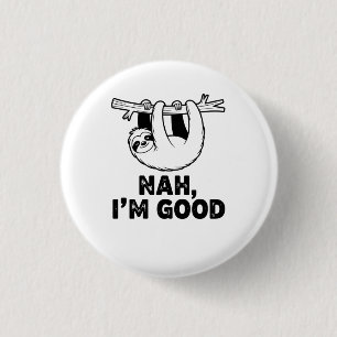 Nah, I'm Good 1 Inch Round Button