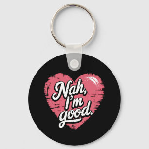Nah I'm Good Anti Valentine's Day Funny Single Keychain