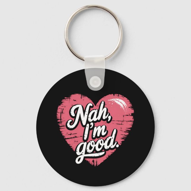 Nah I'm Good Anti Valentine's Day Funny Single Keychain (Front)