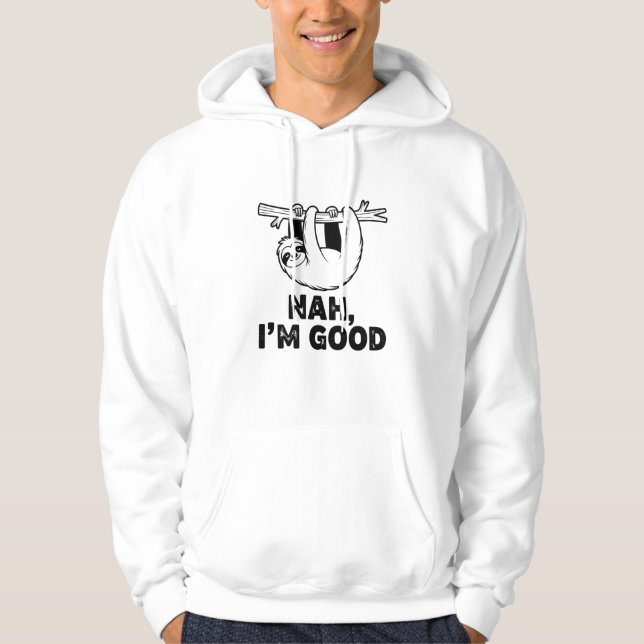 Nah, I'm Good Hoodie (Front)