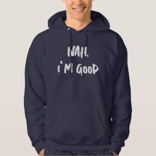 Nah I'm Good Print Hoodie, Customizable Print Hoodie
