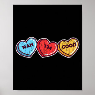 Nah Im Good Sarcastic Anti Valentines Funny Gift Poster