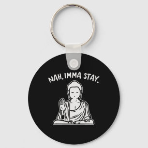 Nah Imma Stay Buddha Funny Yoga Meditation Zen Nam Keychain