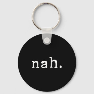 Nah Shirt Funny Sarcastic Quote Nope Not Gonna Do  Keychain