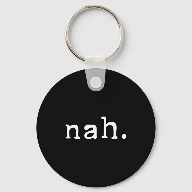 Nah Shirt Funny Sarcastic Quote Nope Not Gonna Do  Keychain (Front)