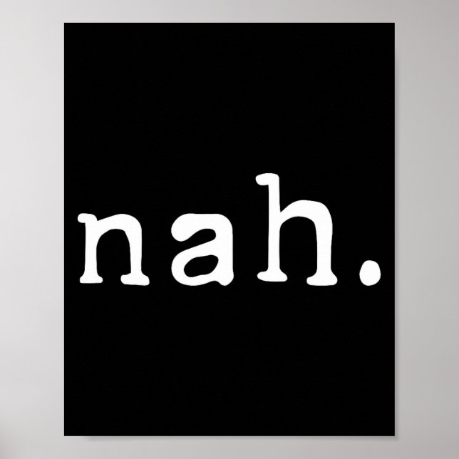 Nah Shirt Funny Sarcastic Quote Nope Not Gonna Do  Poster (Front)