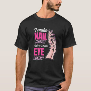 Nail Contact Before Eye Contact Nail Tech T-Shirt