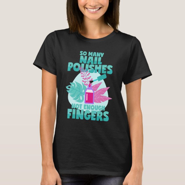 Nail Polish Saying Manicure Nail Studio Fingernail T-Shirt (Front)