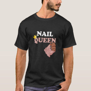 Nail Queen Manicurist Nail Technician Esthetician T-Shirt