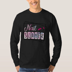 Nail Slayer Nail Artist Nail Technician 1 T-Shirt