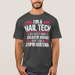 Nail Tech Funny Sarcastic Technician Gift T-Shirt