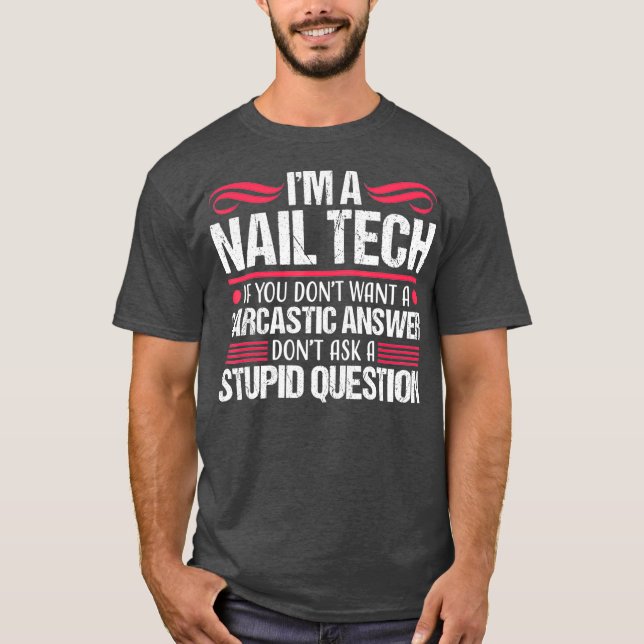 Nail Tech Funny Sarcastic Technician Gift T-Shirt (Front)