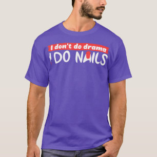Nail Tech I Dont Do Drama I Do Nails T-Shirt