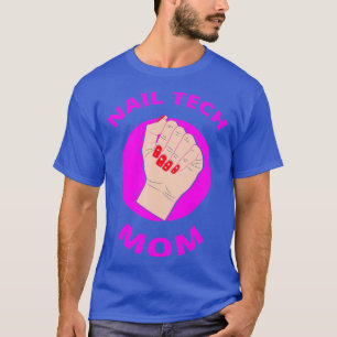 Nail Tech Mom Get Your Nails Done Salon T-Shirt