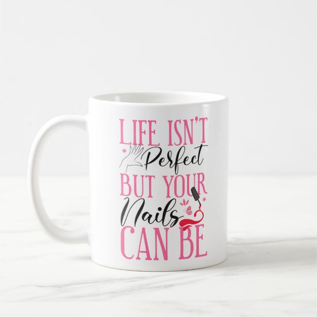 Nail Tech Nail Artist Life Isn'T Perfect But Your Coffee Mug (Left)