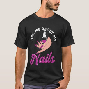 Nail Tech Quote Work Uniform Nail Polish Ask Me Ab T-Shirt