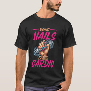 Nail Tech Quote Work Uniform Nail Polish Doing Nai T-Shirt