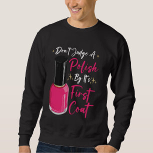 Nail Tech Quote Work Uniform Nail Polish Don't Jud Sweatshirt