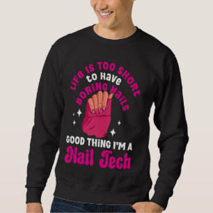 Nail Tech Quote Work Uniform Nail Polish Life Is T Sweatshirt
