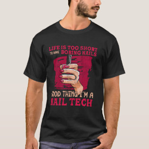 Nail Tech Quote Work Uniform Nail Polish Life Is T T-Shirt