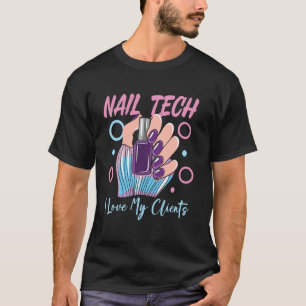 Nail Tech Quote Work Uniform Nail Polish Nail Tech T-Shirt