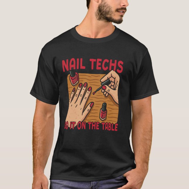 Nail Tech Quote Work Uniform Nail Polish Nail Tech T-Shirt (Front)