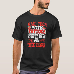 Nail Tech With Tattoos Pretty Eyes & Thick Thighs T-Shirt