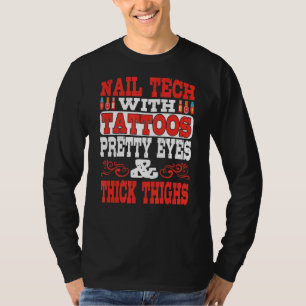 Nail Tech With Tattoos Pretty Eyes & Thick Thighs T-Shirt