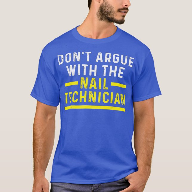 Nail Technician Argue Nail Tech Artist T-Shirt (Front)