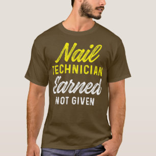 Nail Technician Earned Nail Tech Artist T-Shirt