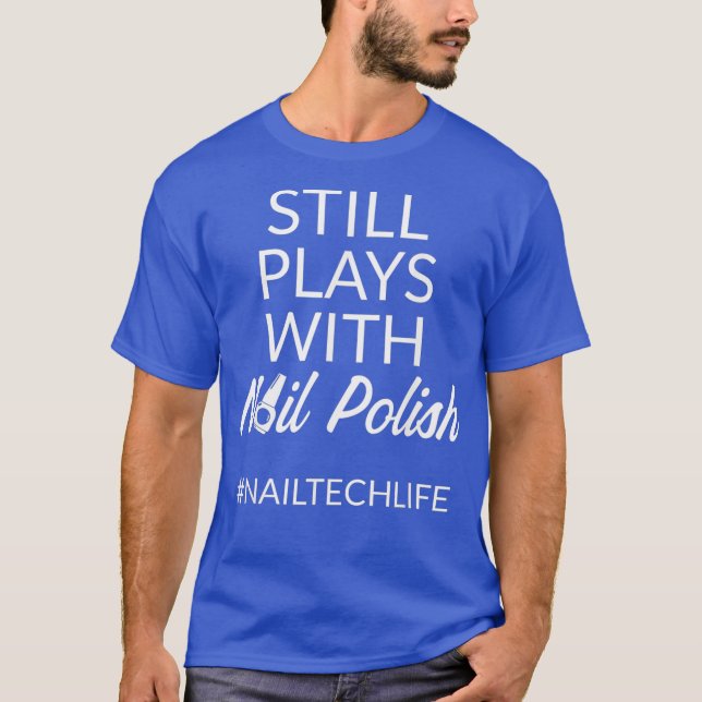 Nail Technician Play Polish Nail Tech Artist T-Shirt (Front)