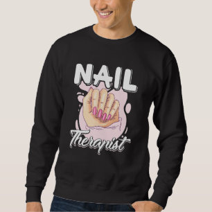 Nail Therapist Nail Artist Nail Tech Sweatshirt