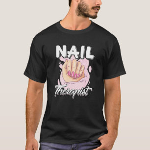Nail Therapist Nail Artist Nail Tech T-Shirt