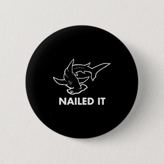 Nailed It - Funny Hammerhead Shark  2 Inch Round Button