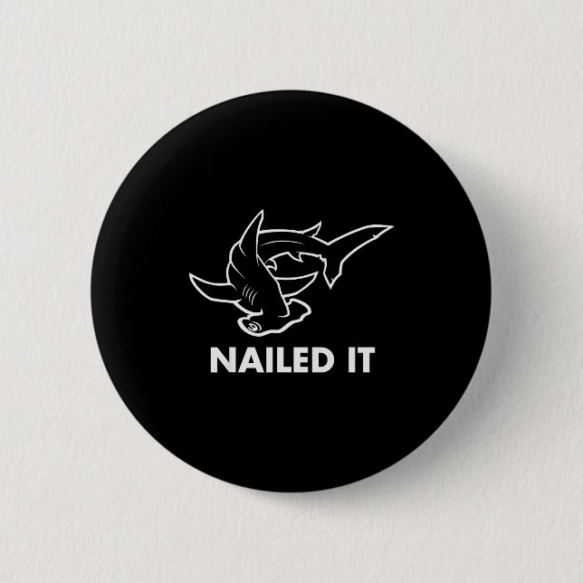 Nailed It - Funny Hammerhead Shark  2 Inch Round Button (Front)