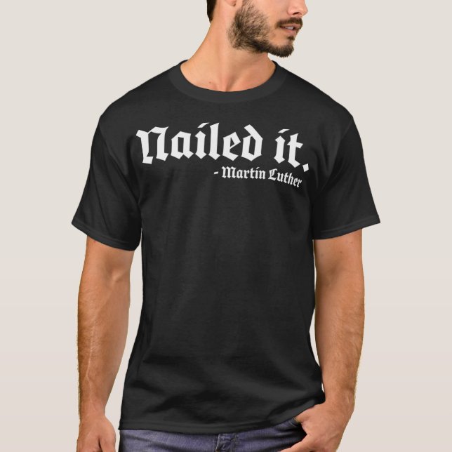 Nailed it Martin Luther Funny Reformed Theology  T-Shirt (Front)