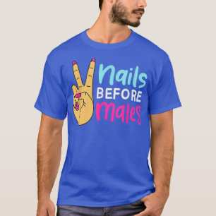 Nails Before Males Funny Nail Artist Quote Cute T-Shirt