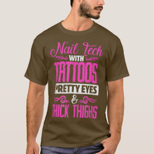 Nails tech tattoo beautiful eyes thick thighs T-Shirt