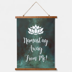 NAMAST'AY AWAY FROM ME! HANGING TAPESTRY