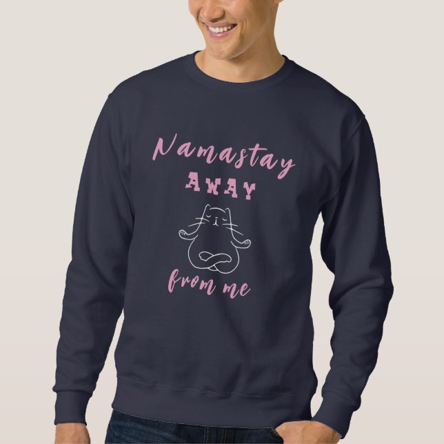 Namastay away from me sweatshirt (Front)