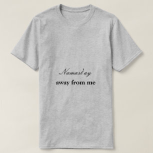 Namast'ay Away From Me T-Shirt