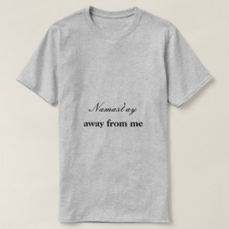 Namast'ay Away From Me T-Shirt
